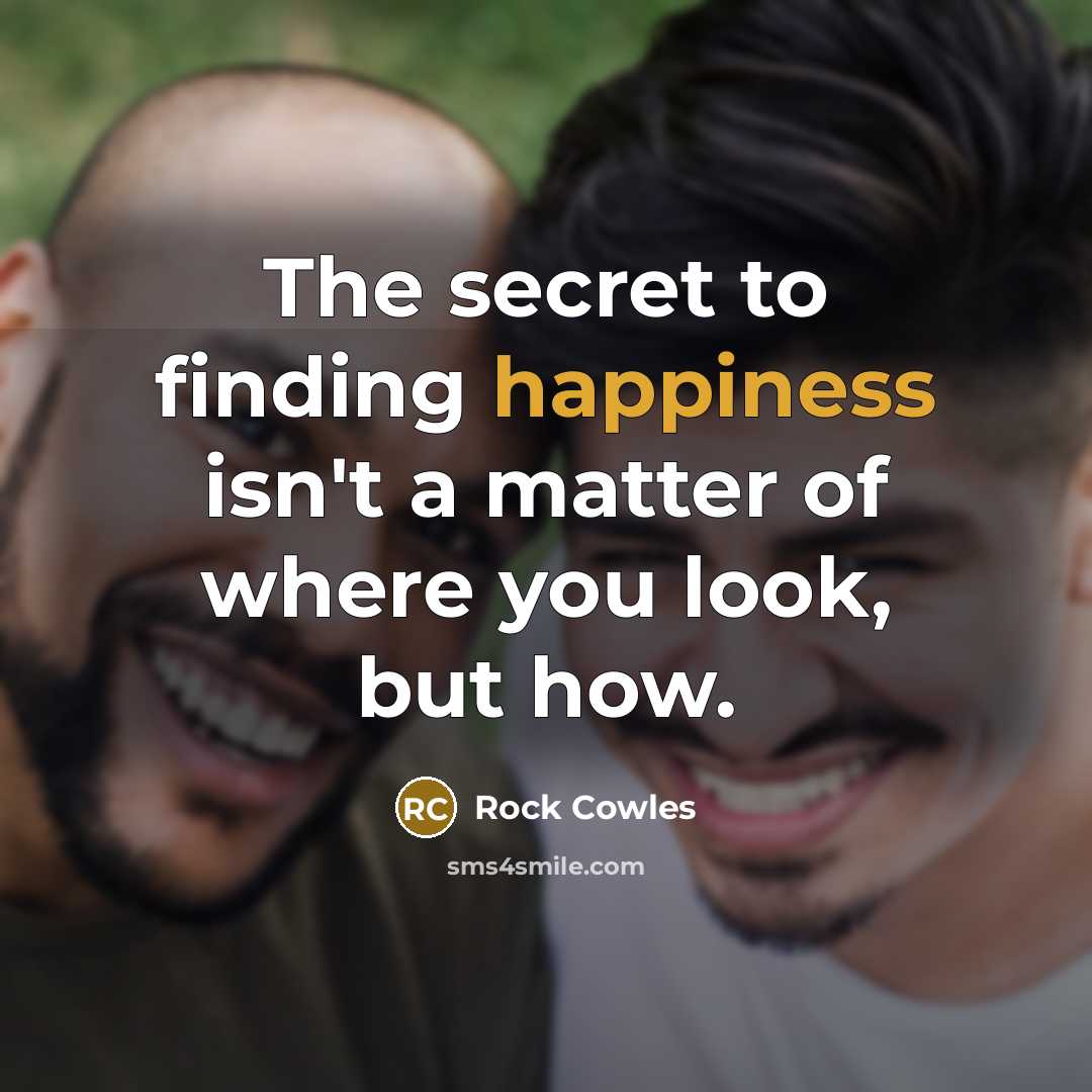 “The secret to finding happiness isn't a matter of where…” quote by Rock Cowles