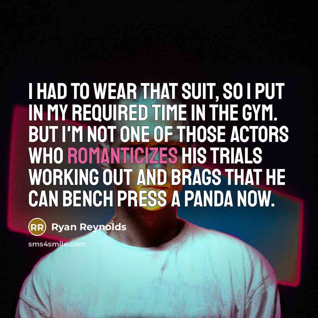 “I had to wear that suit, so I put in…” quote by Ryan Reynolds