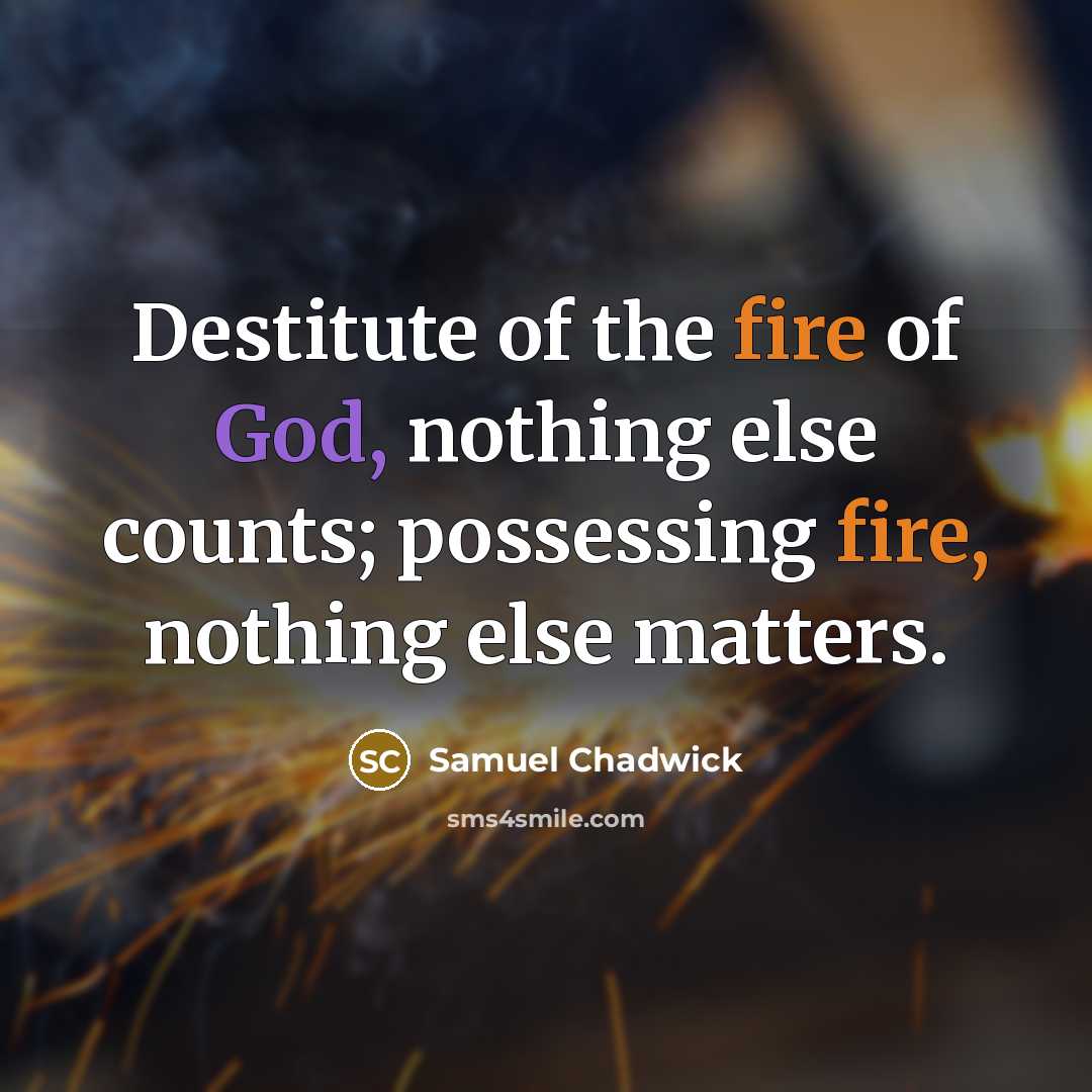 “Destitute of the fire of God, nothing else counts; possessing…” quote by Samuel Chadwick