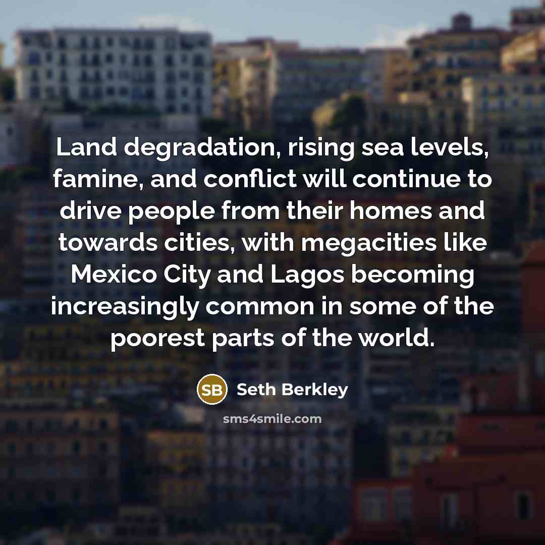 “Land degradation, rising sea levels, famine, and conflict will continue…” quote by Seth Berkley