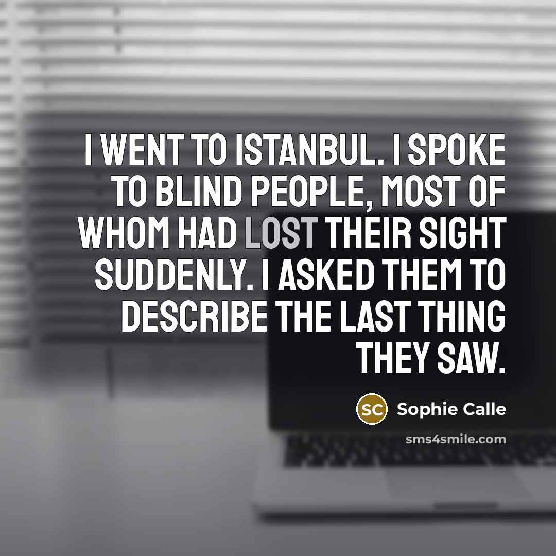“I went to Istanbul. I spoke to blind people, most…” quote by Sophie Calle