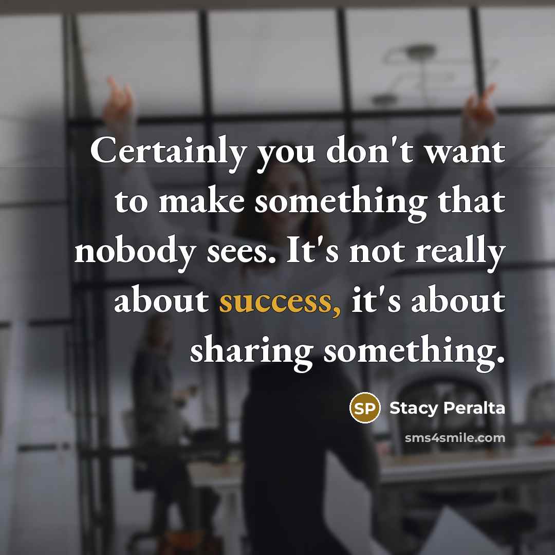 “Certainly you don't want to make something that nobody sees.…” quote by Stacy Peralta