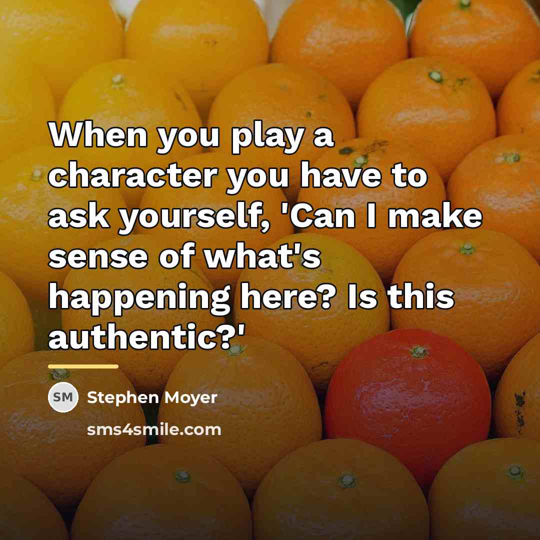 “When you play a character you have to ask yourself,…” quote by Stephen Moyer