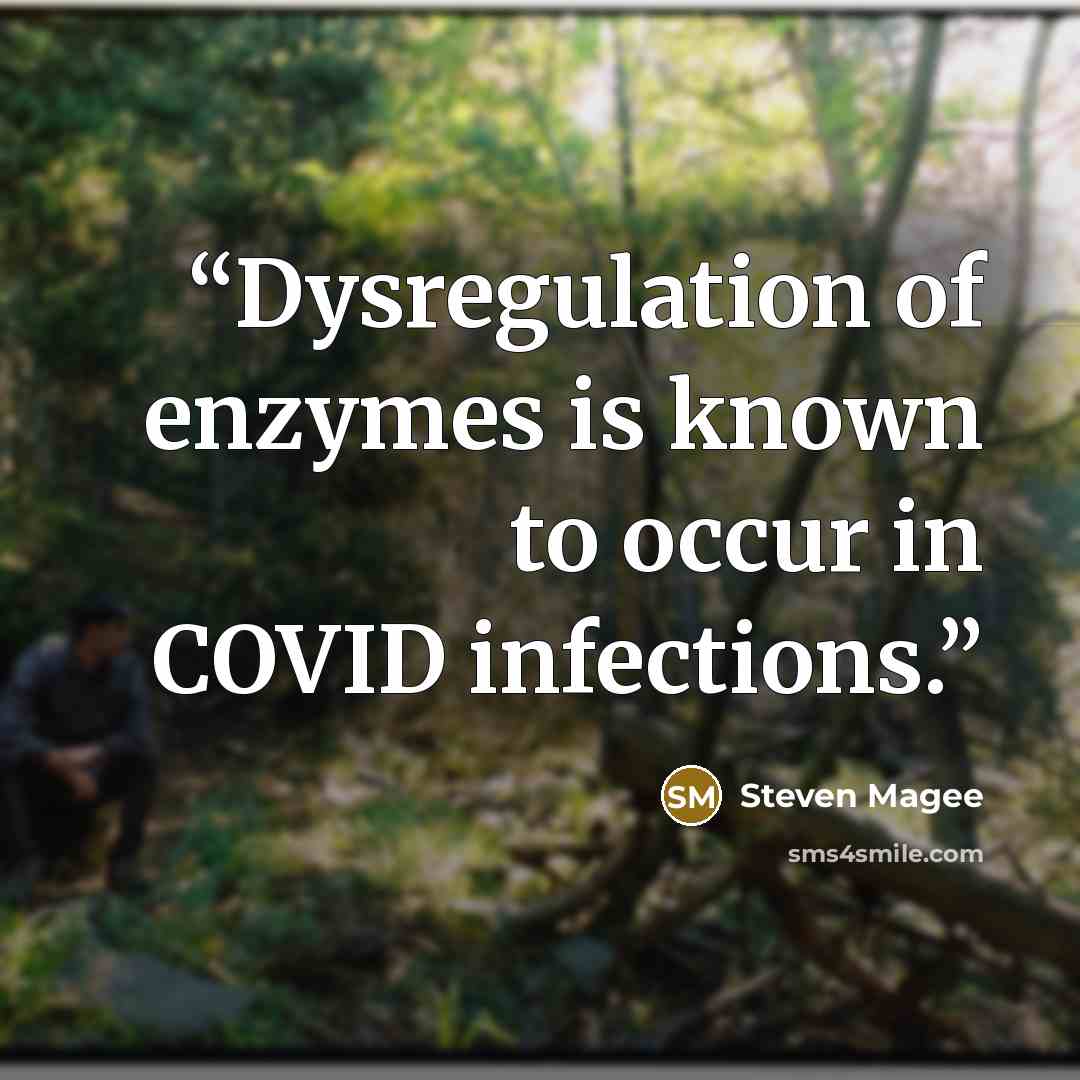 “Dysregulation of enzymes is known to occur in COVID infections.” quote by Steven Magee