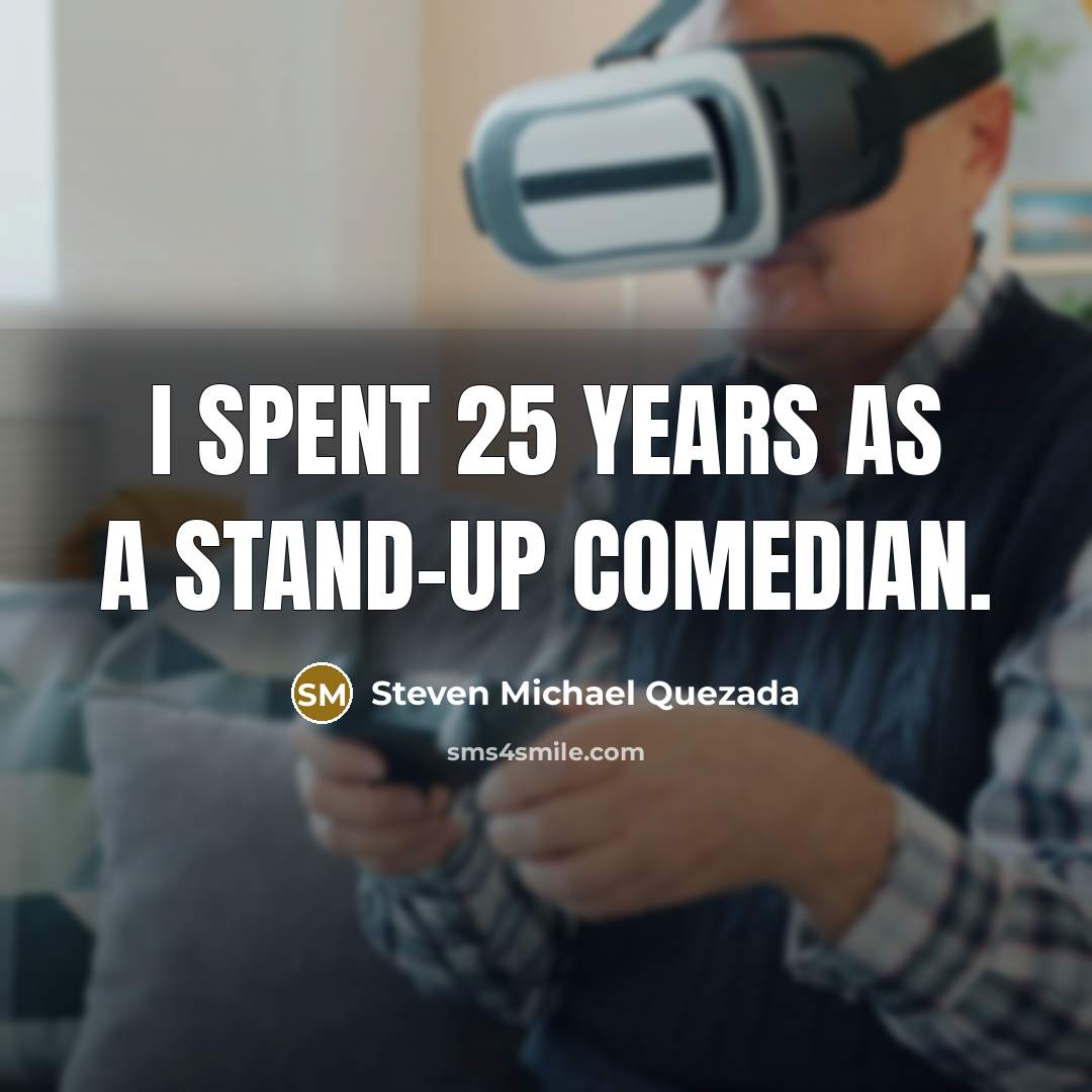 “I spent 25 years as a stand-up comedian.…” quote by Steven Michael Quezada