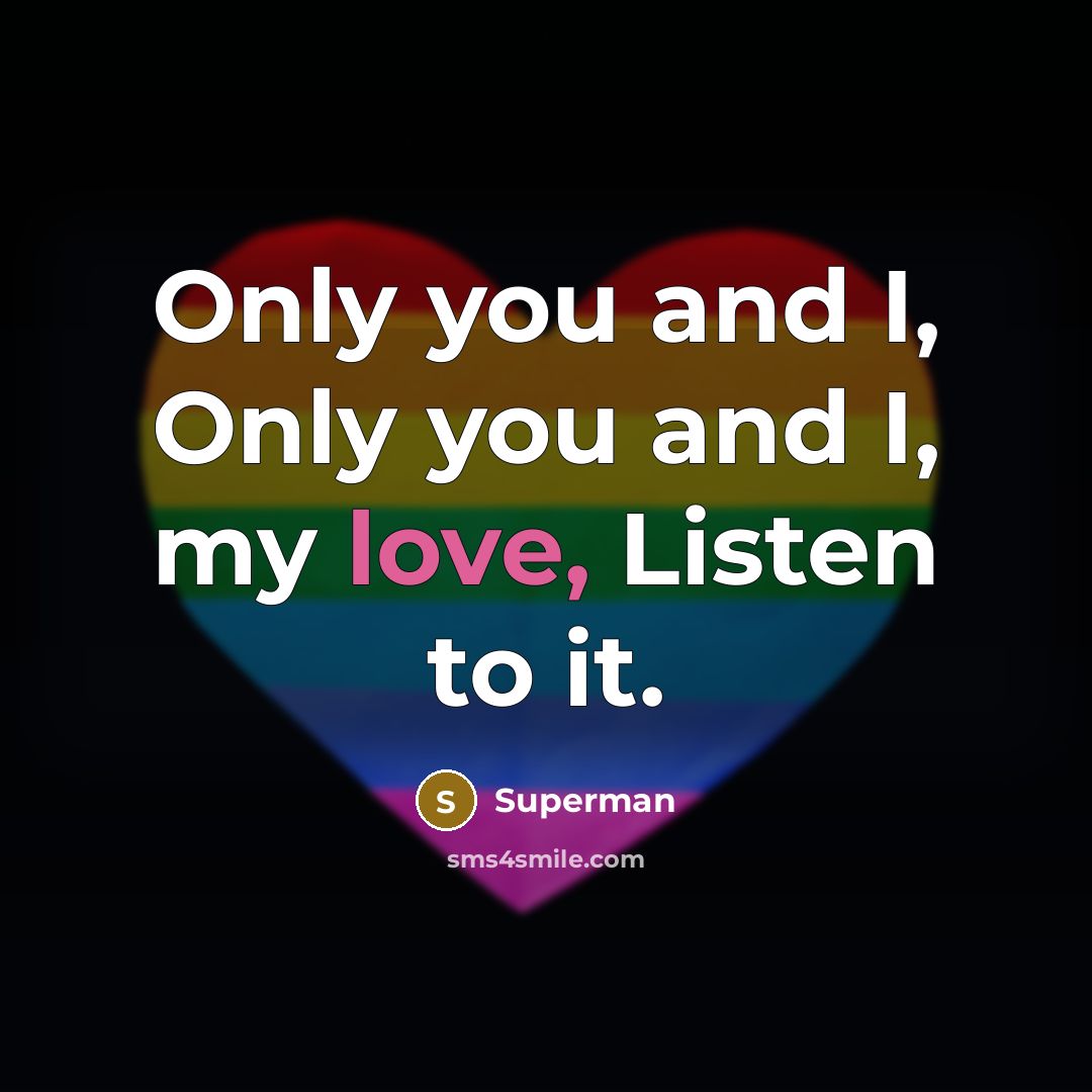 “Only you and I, Only you and I, my love,…” quote by Superman