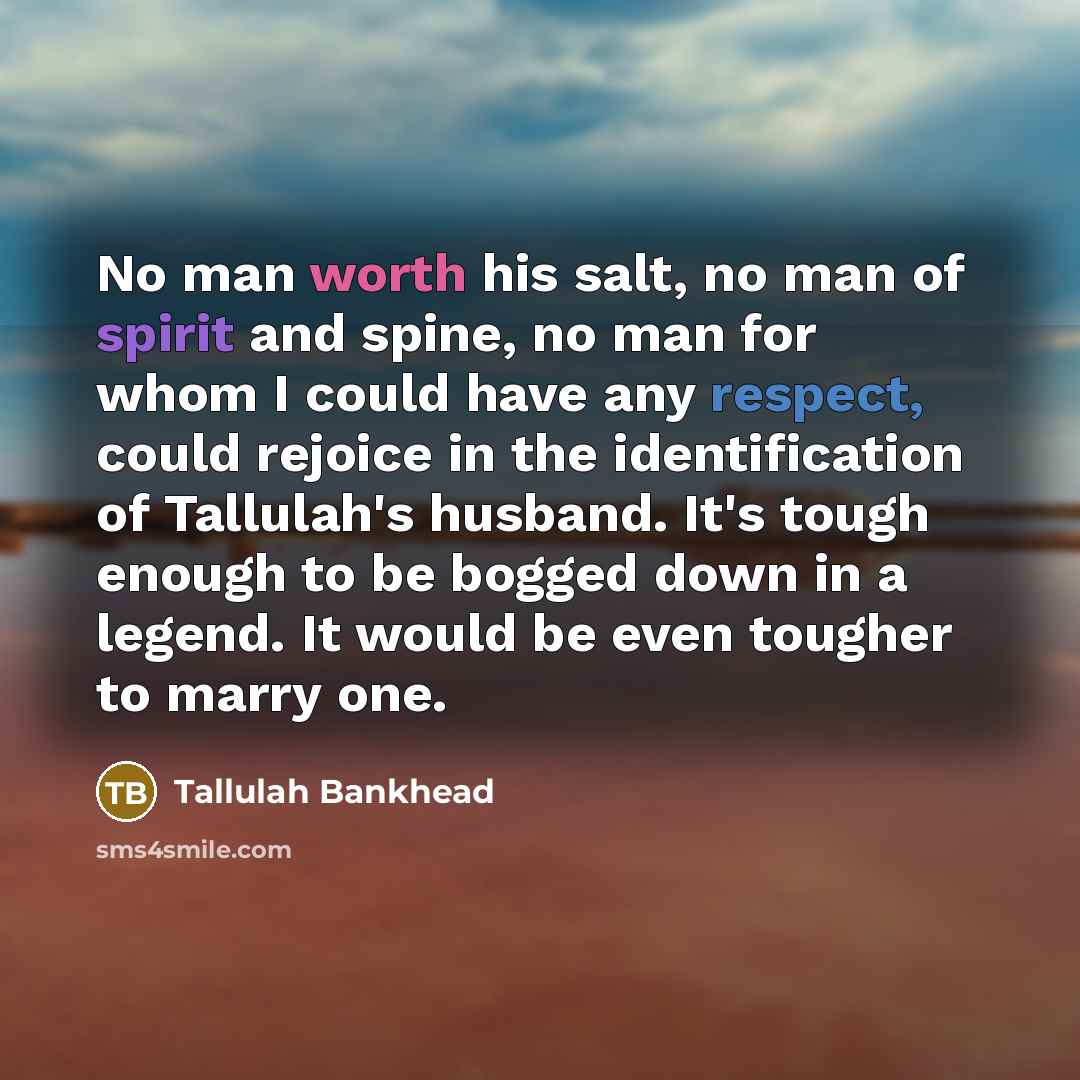 “No man worth his salt, no man of spirit and…” quote by Tallulah Bankhead