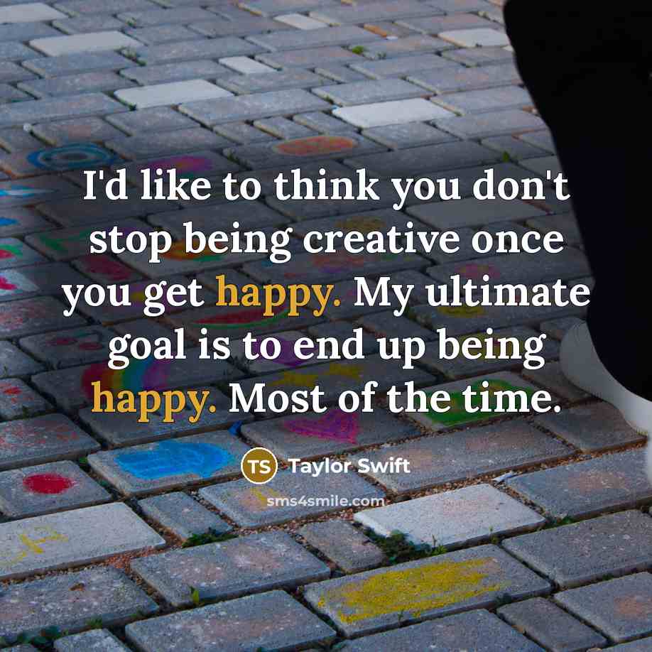 “I'd like to think you don't stop being creative once…” quote by Taylor Swift