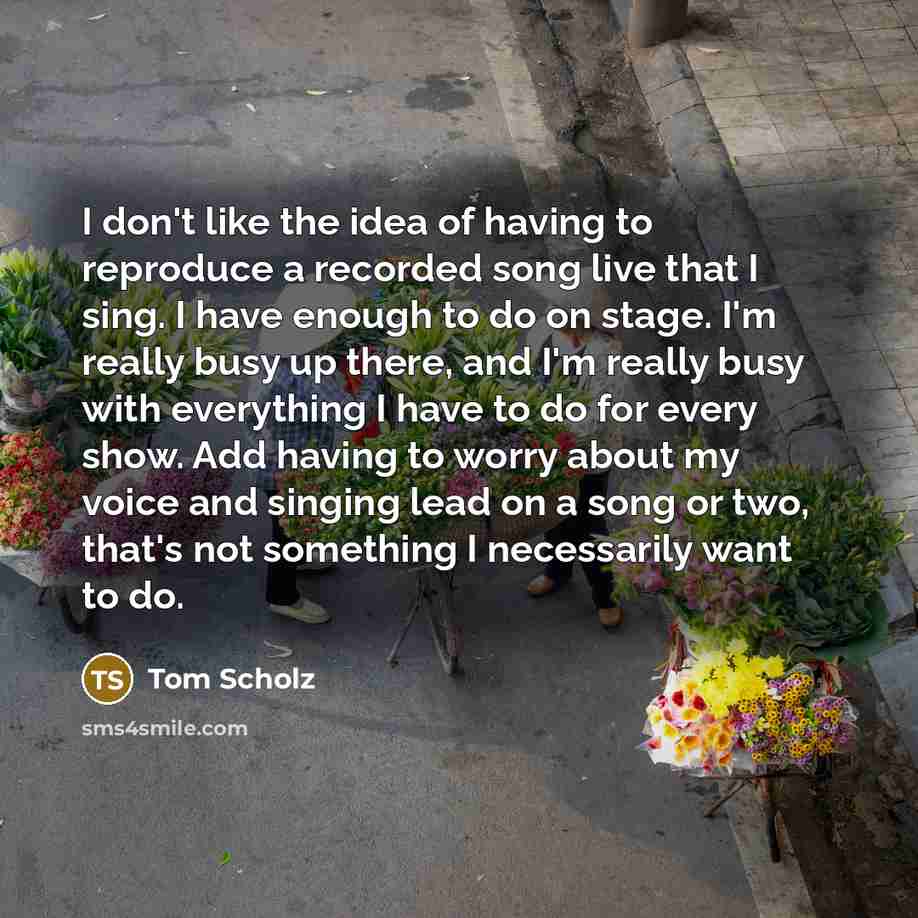 “I don't like the idea of having to reproduce a…” quote by Tom Scholz