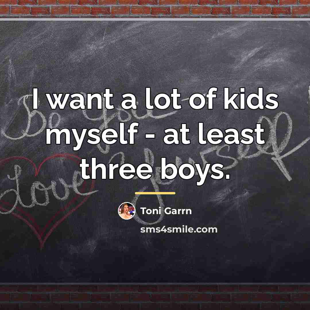 “I want a lot of kids myself - at least…” quote by Toni Garrn