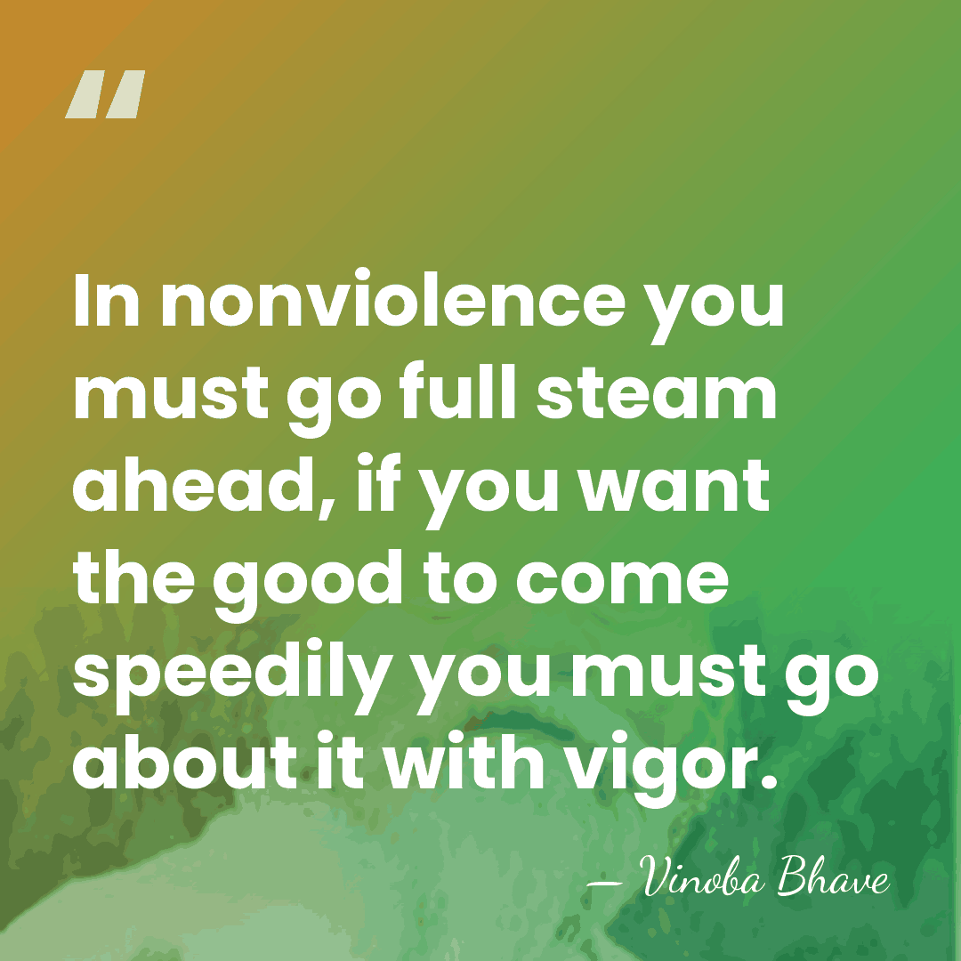 In nonviolence you must go full steam ahead, if you want the&hellip; - Vinoba Bhave