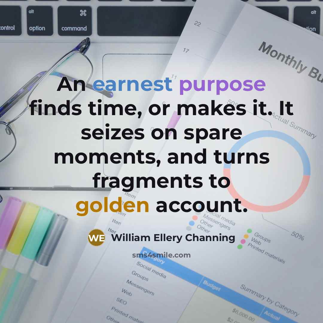 “An earnest purpose finds time, or makes it. It seizes…” quote by William Ellery Channing
