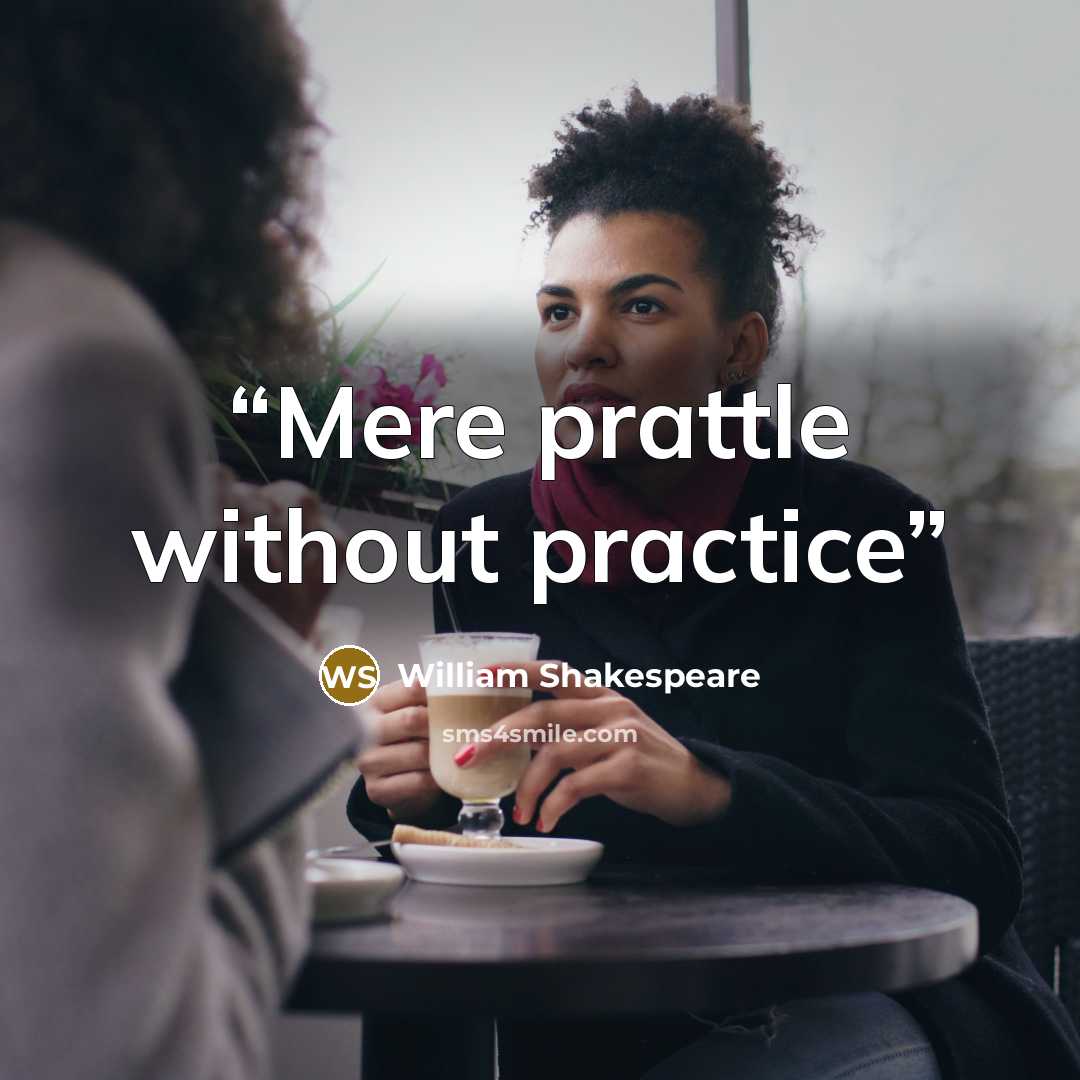 “Mere prattle without practice” quote by William Shakespeare