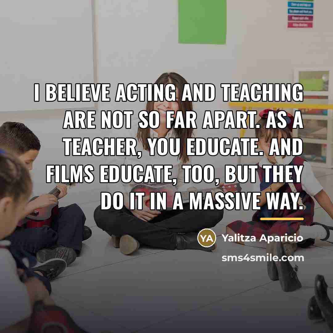 “I believe acting and teaching are not so far apart.…” quote by Yalitza Aparicio