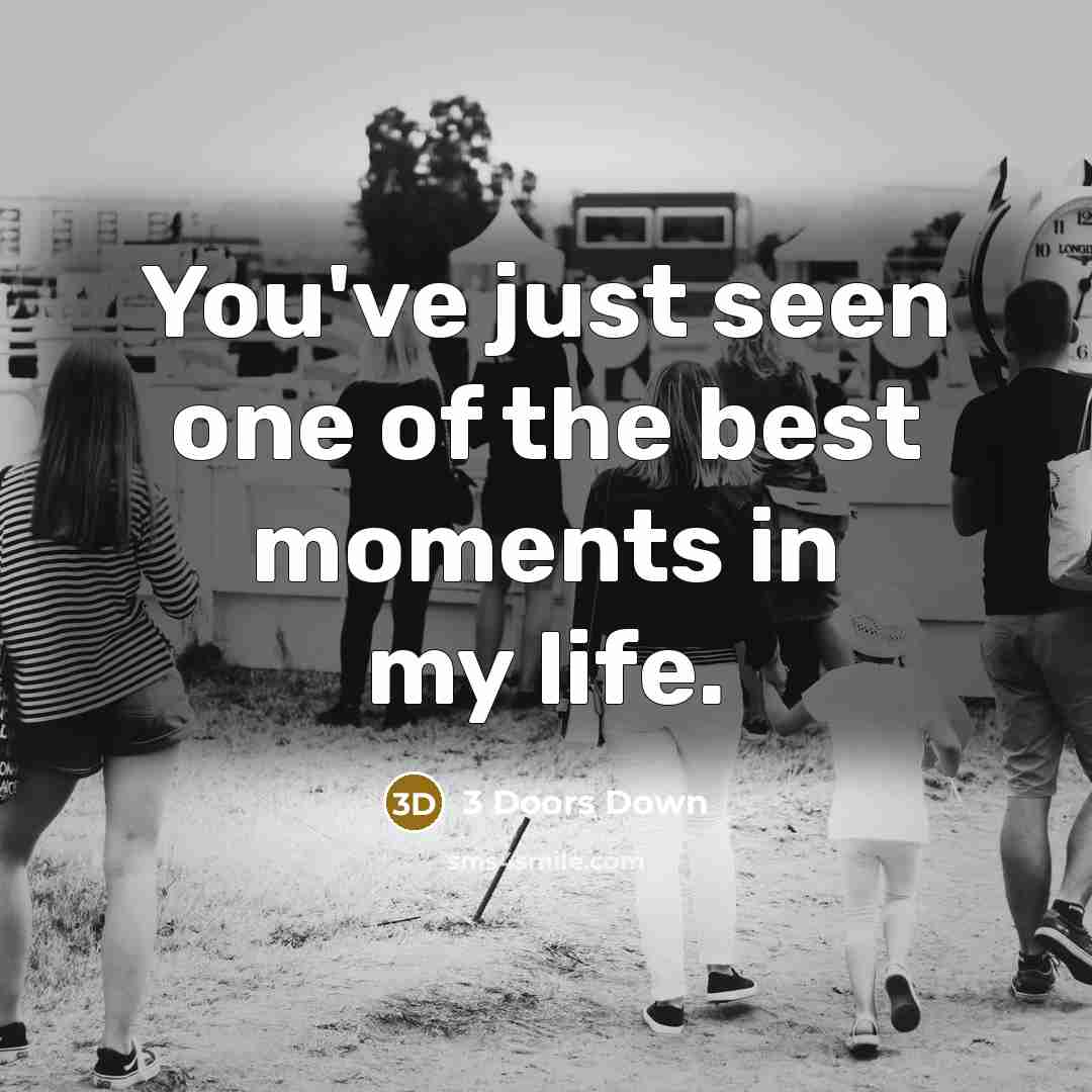 “You've just seen one of the best moments in my life.” quote by 3 Doors Down