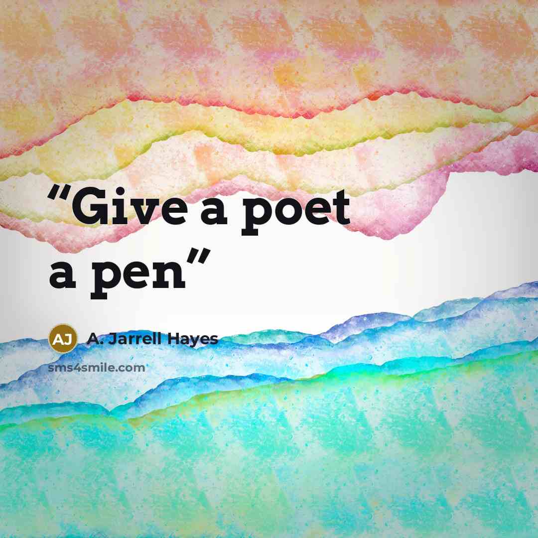 “Give a poet a pen” quote by A. Jarrell Hayes