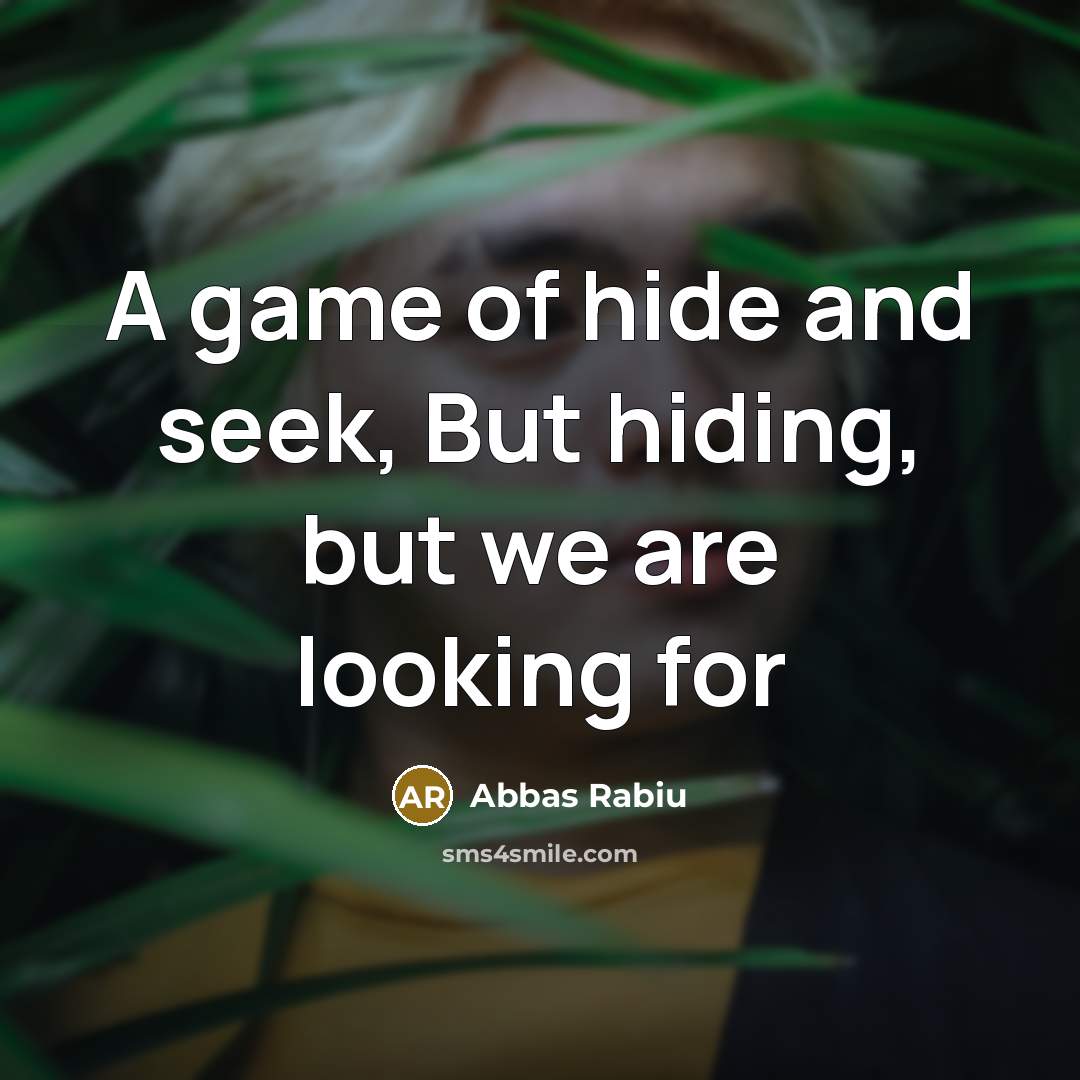 “A game of hide and seek, But hiding, but we…” quote by Abbas Rabiu