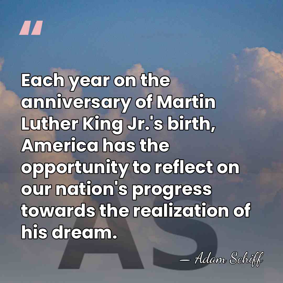 Each year on the anniversary of Martin Luther King Jr.'s birth, America&hellip; - Adam Schiff