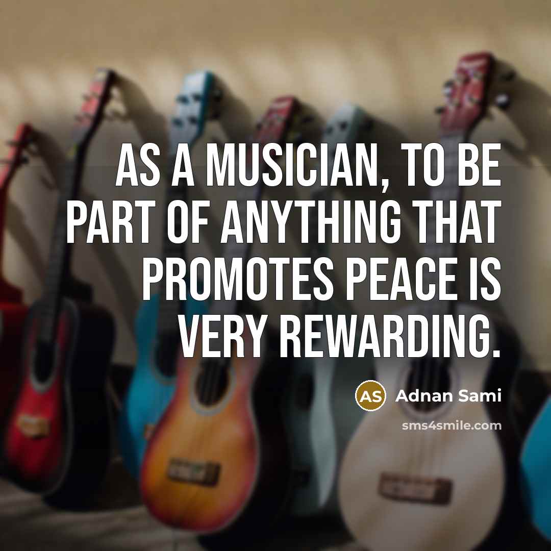 “As a musician, to be part of anything that promotes…” quote by Adnan Sami