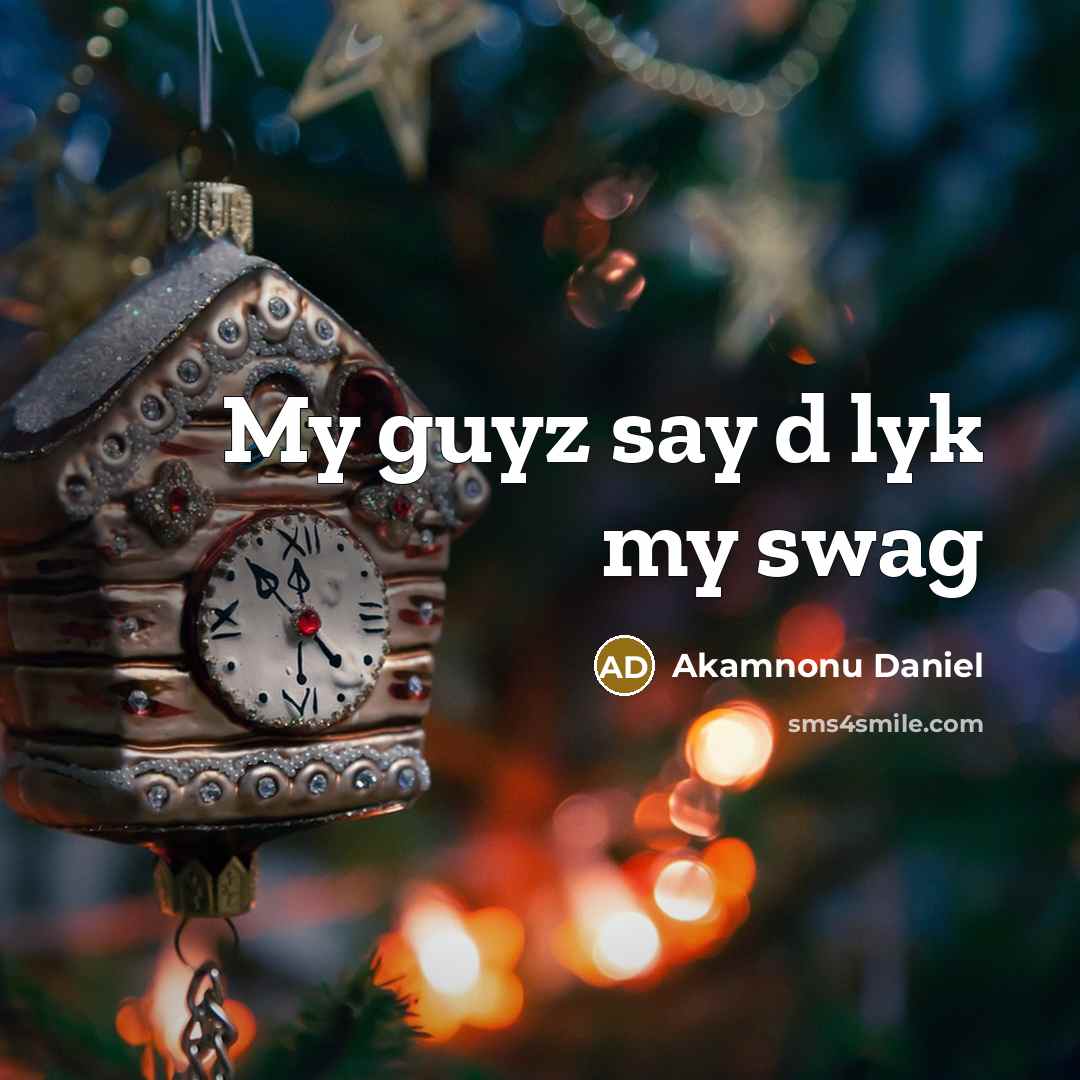 “My guyz say d lyk my swag” quote by Akamnonu Daniel
