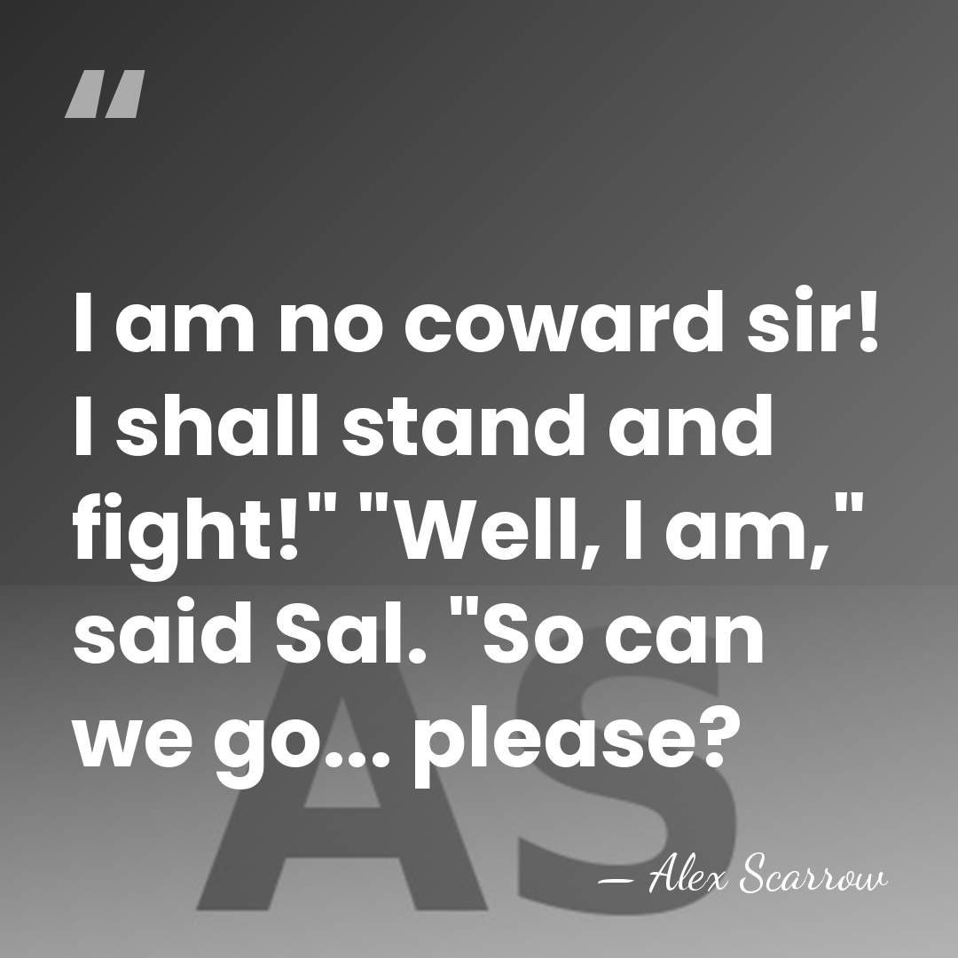 I am no coward sir! I shall stand and fight!" "Well, I&hellip; - Alex Scarrow
