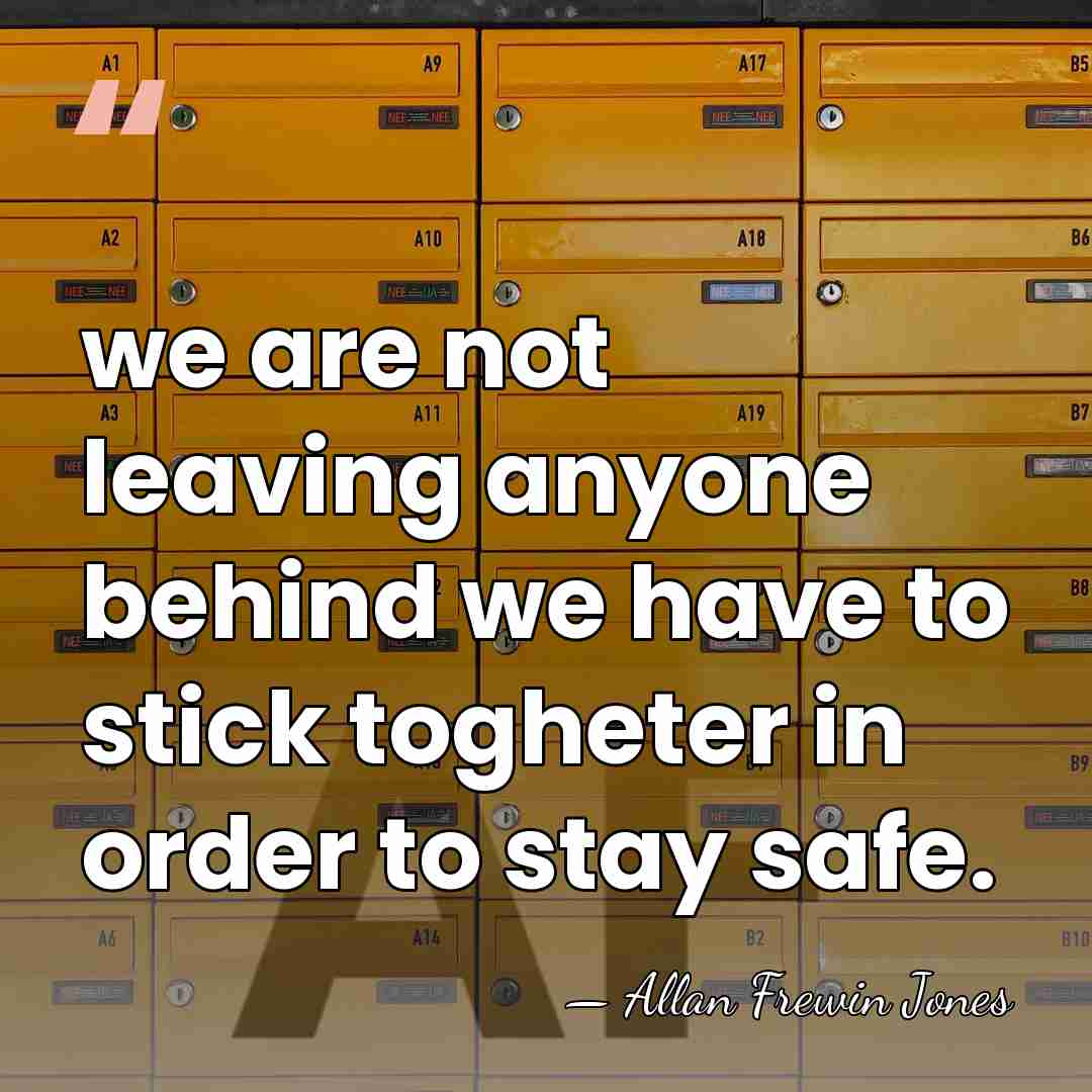 we are not leaving anyone behind we have to stick togheter in&hellip; - Allan Frewin Jones