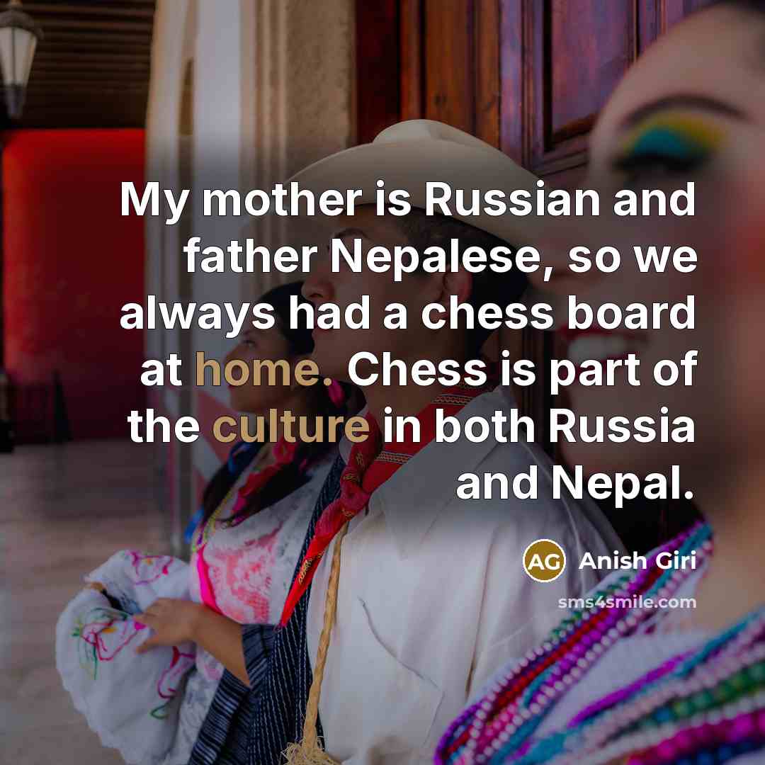 “My mother is Russian and father Nepalese, so we always…” quote by Anish Giri