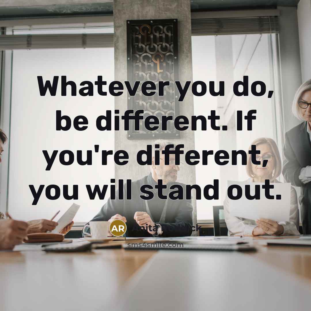 “Whatever you do, be different. If you're different, you will…” quote by Anita Roddick