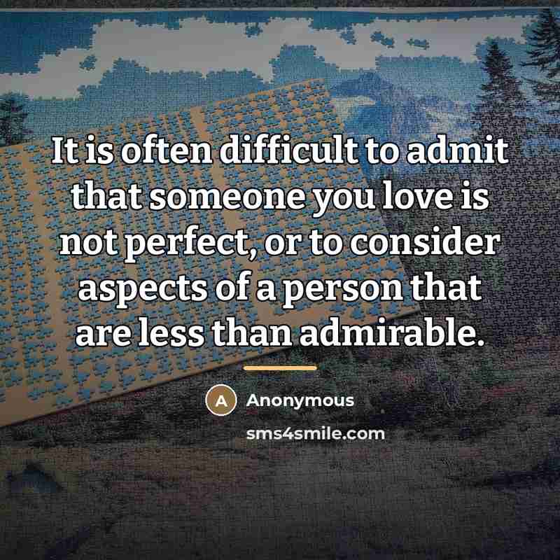 “It is often difficult to admit that someone you love…” quote by Anonymous