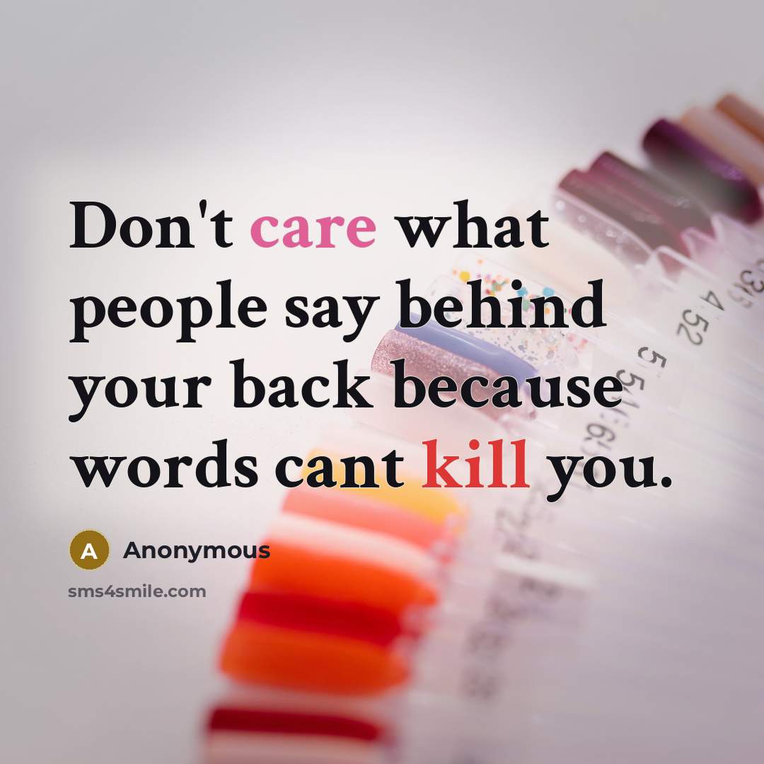 “Don't care what people say behind your back because words…” quote by Anonymous
