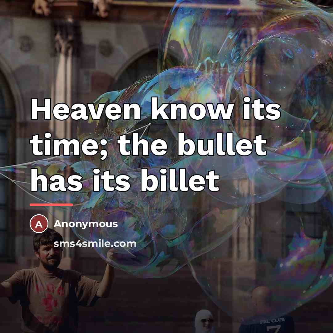 “Heaven know its time; the bullet has its billet…” quote by Anonymous