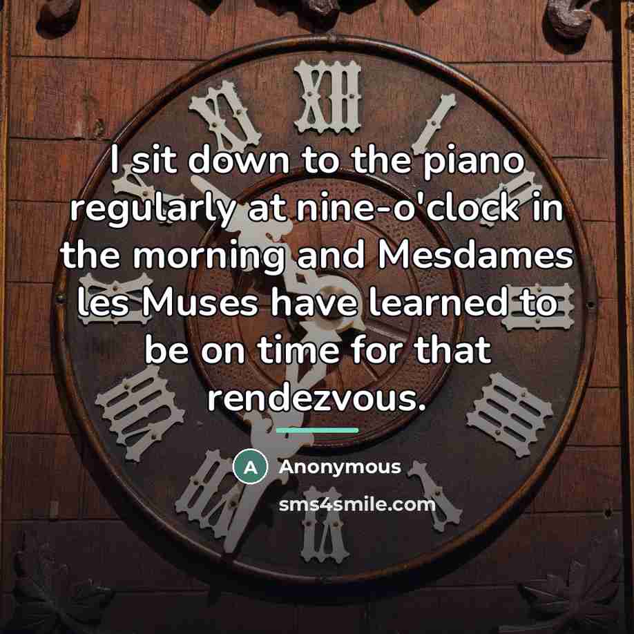 “I sit down to the piano regularly at nine-o'clock in…” quote by Anonymous