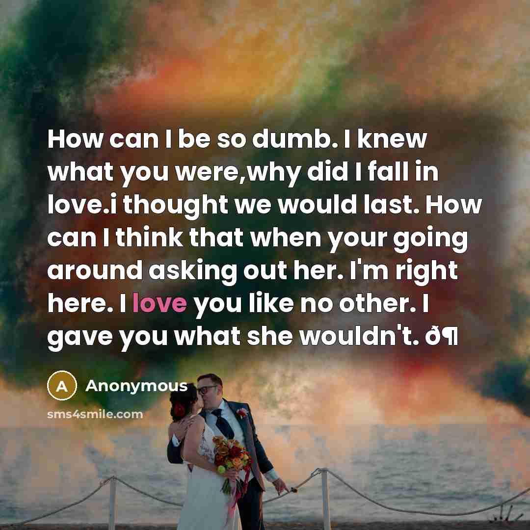 “How can I be so dumb. I knew what you…” quote by Anonymous