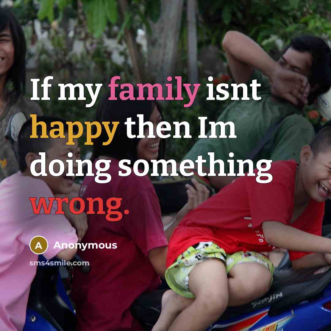 “If my family isnt happy then Im doing something wrong.…” quote by Anonymous