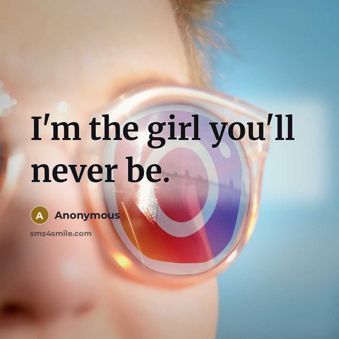 “I'm the girl you'll never be.…” quote by Anonymous