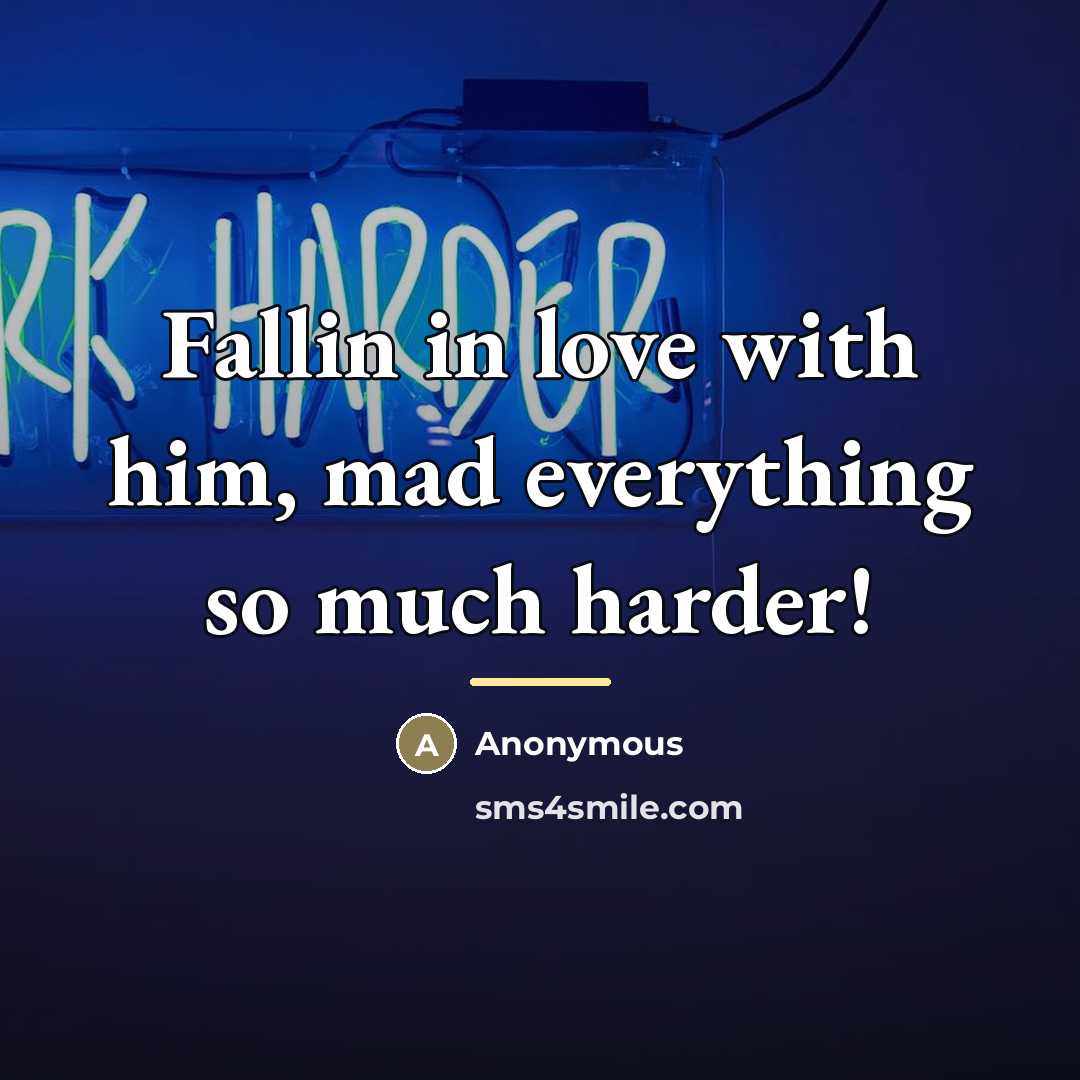 “Fallin in love with him, mad everything so much harder!…” quote by Anonymous