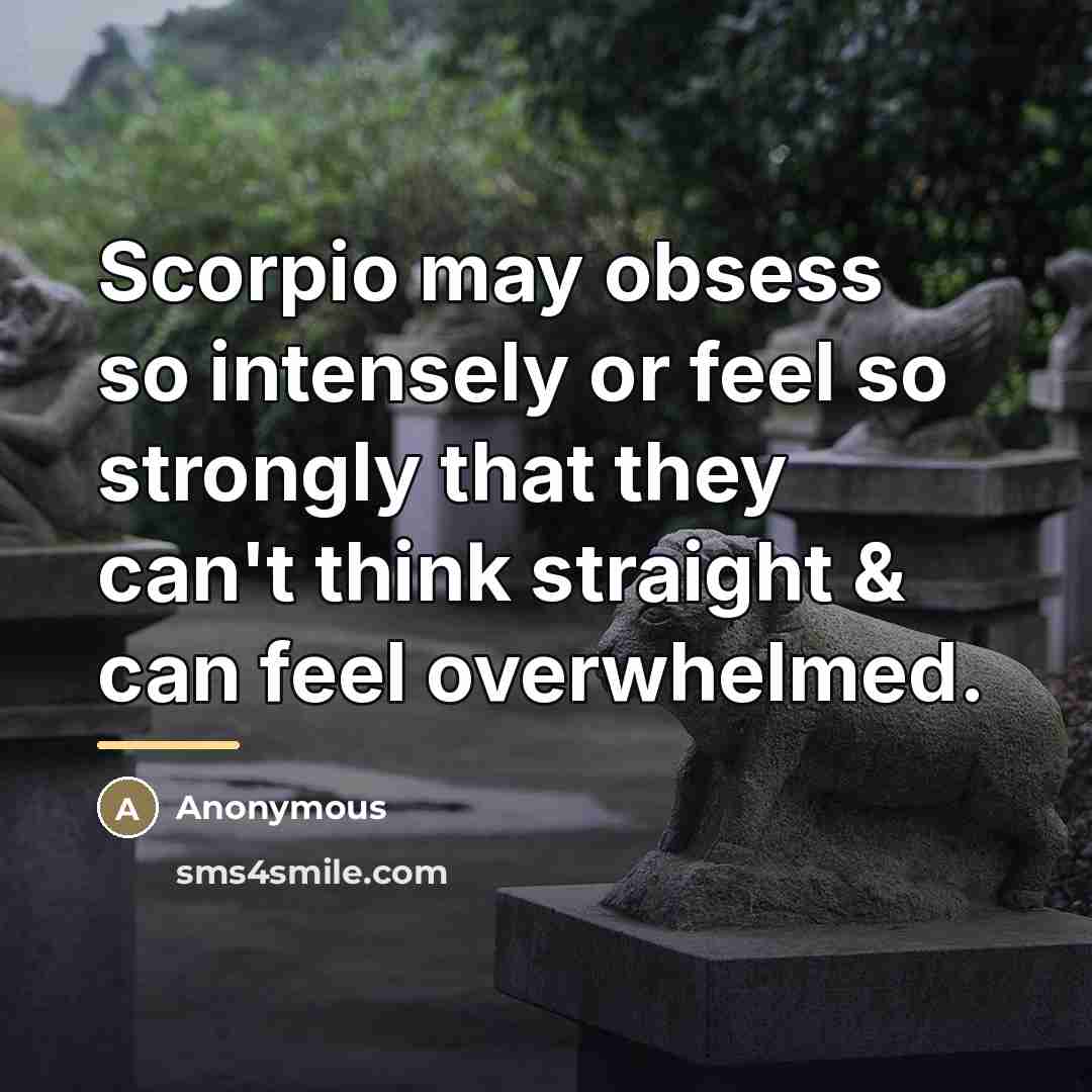 “Scorpio may obsess so intensely or feel so strongly that…” quote by Anonymous