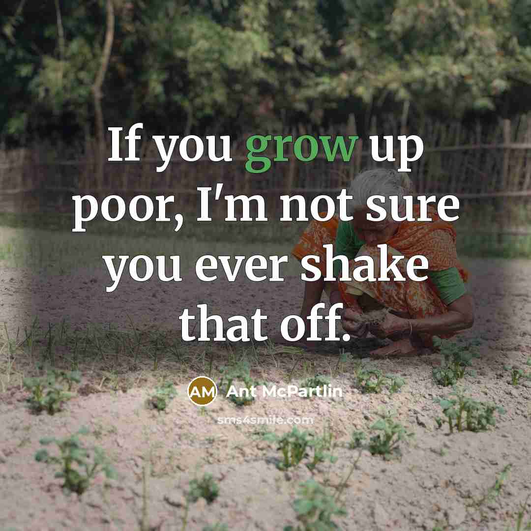 “If you grow up poor, I'm not sure you ever…” quote by Ant McPartlin