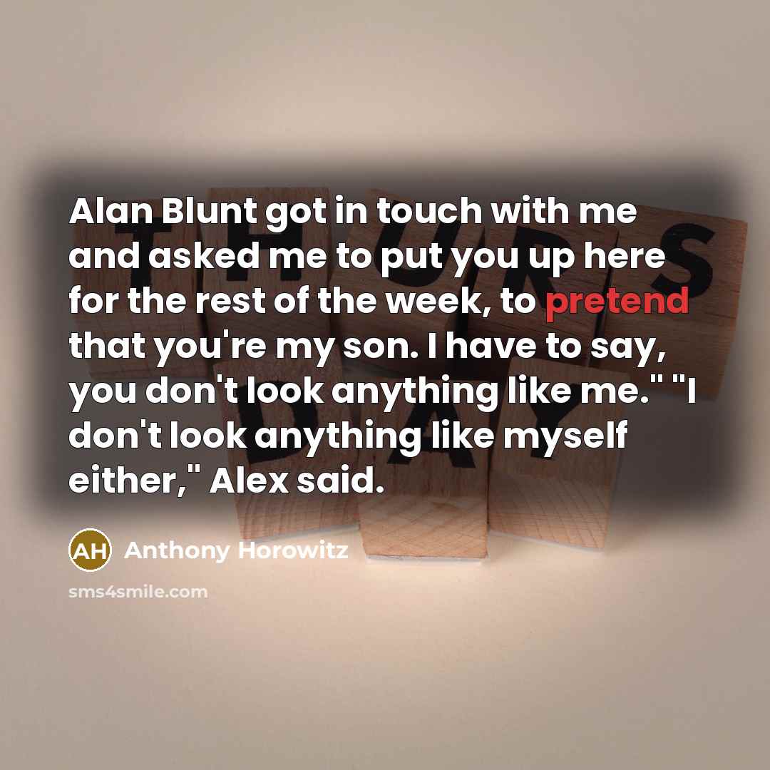 “Alan Blunt got in touch with me and asked me…” quote by Anthony Horowitz