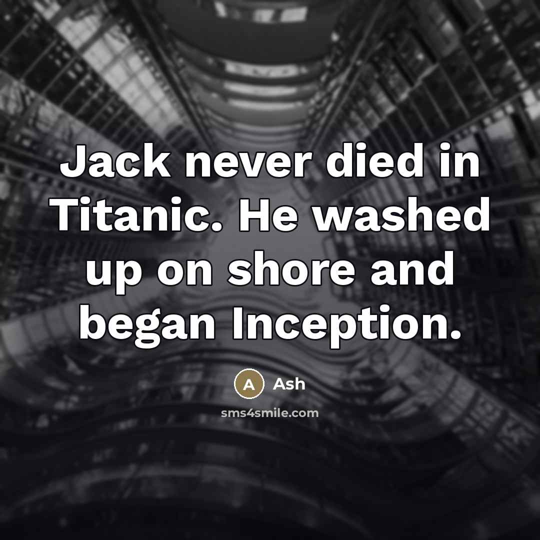 “Jack never died in Titanic. He washed up on shore…” quote by Ash