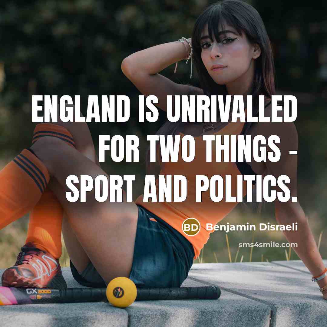 “England is unrivalled for two things - sport and politics.…” quote by Benjamin Disraeli