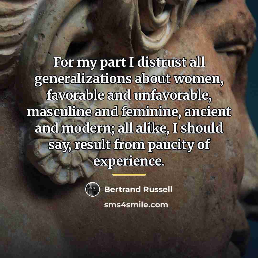 “For my part I distrust all generalizations about women, favorable…” quote by Bertrand Russell
