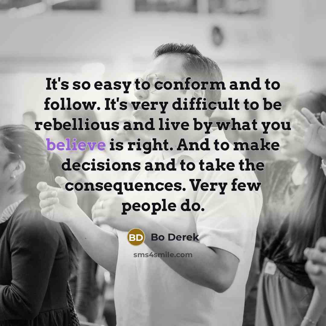 “It's so easy to conform and to follow. It's very…” quote by Bo Derek