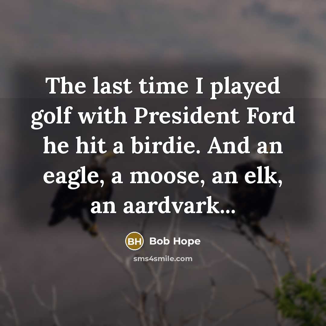 “The last time I played golf with President Ford he…” quote by Bob Hope