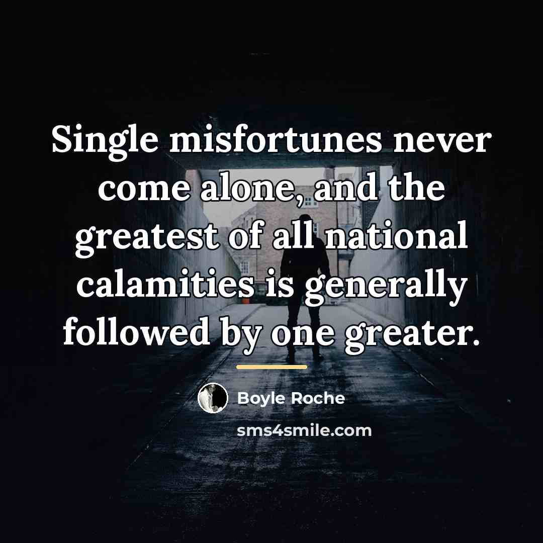 “Single misfortunes never come alone, and the greatest of all…” quote by Boyle Roche