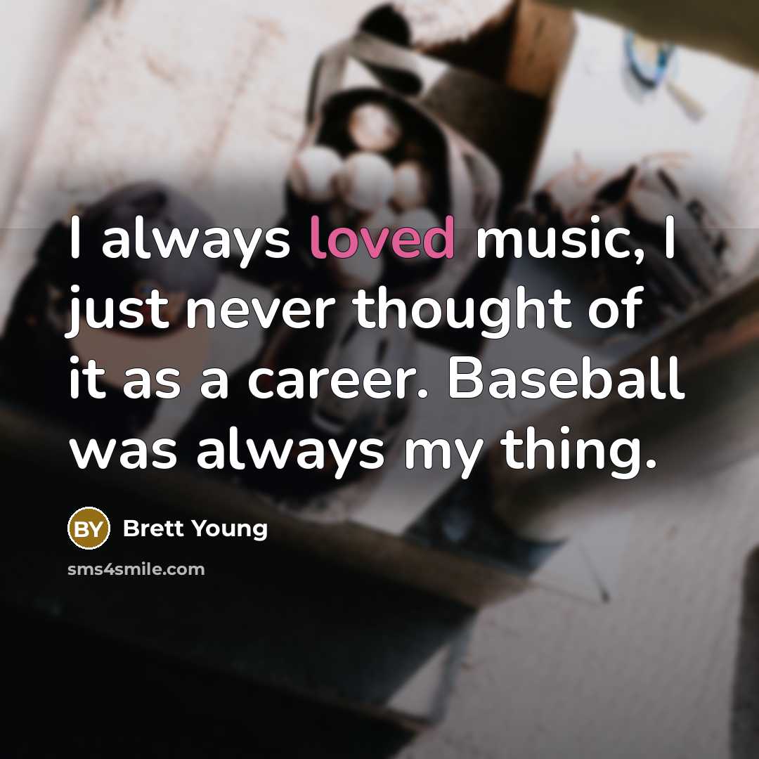 “I always loved music, I just never thought of it…” quote by Brett Young
