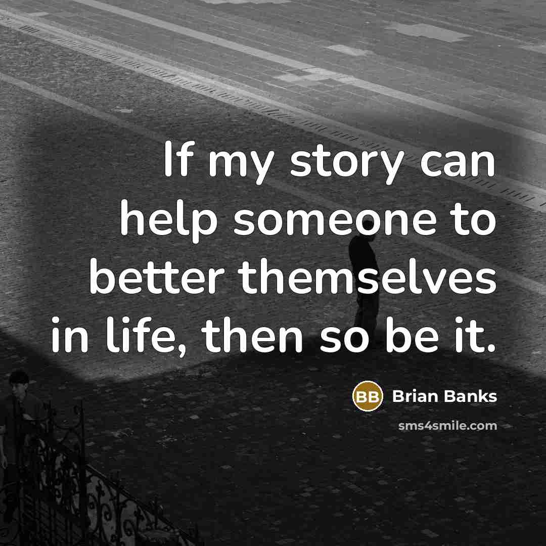 “If my story can help someone to better themselves in…” quote by Brian Banks