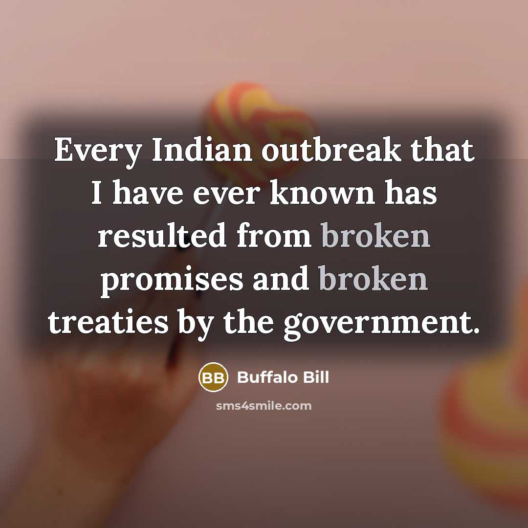 “Every Indian outbreak that I have ever known has resulted…” quote by Buffalo Bill
