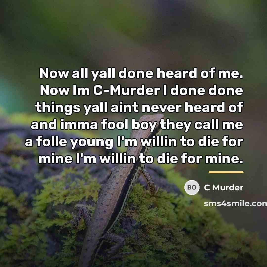 “Now all yall done heard of me. Now Im C-Murder…” quote by C Murder