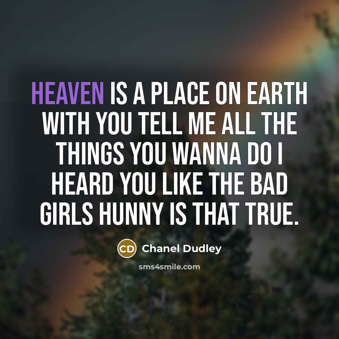 “Heaven is a place on earth with you tell me…” quote by Chanel Dudley